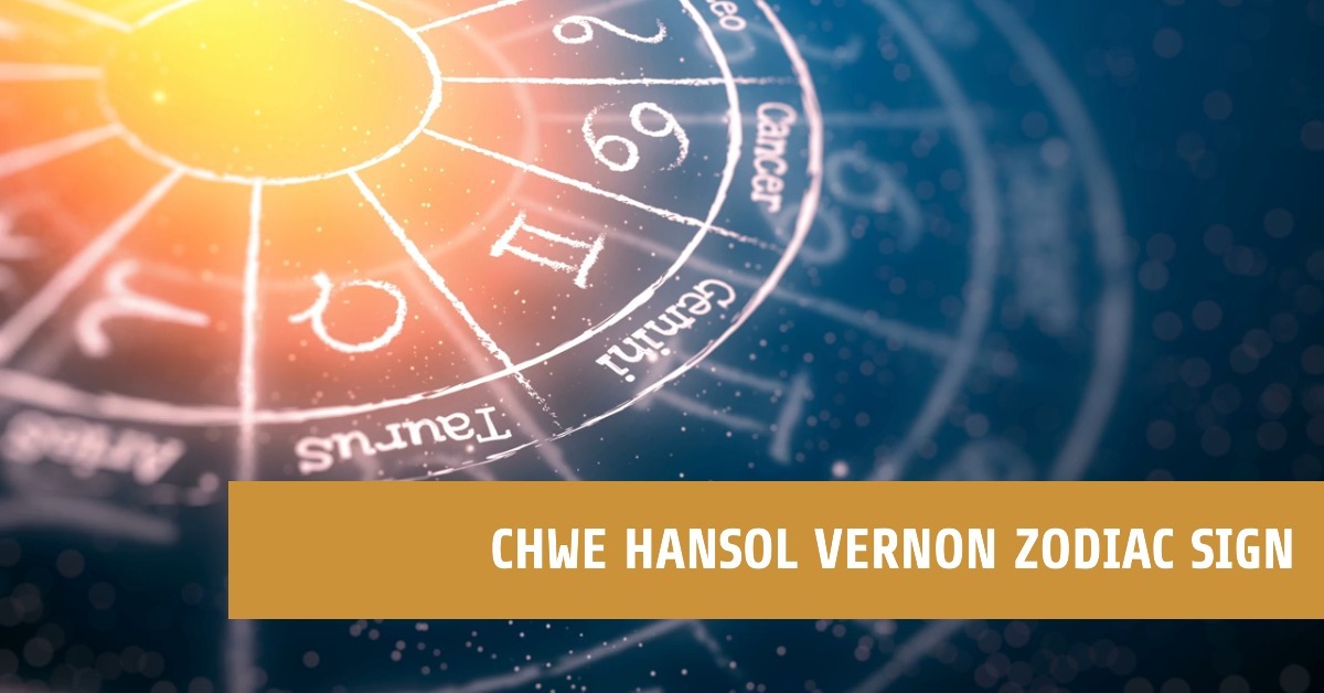Chwe Hansol Vernon Zodiac Sign Chwe Hansol Vernon Birth Chart