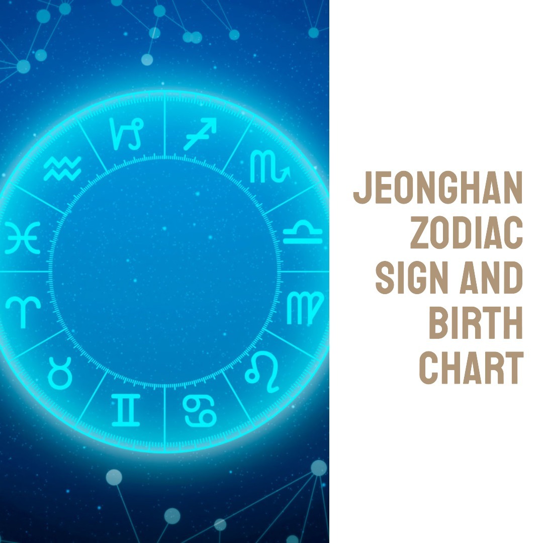 Jeonghan Zodiac Sign and Birth Chart What is Jeonghan's zodiac sign