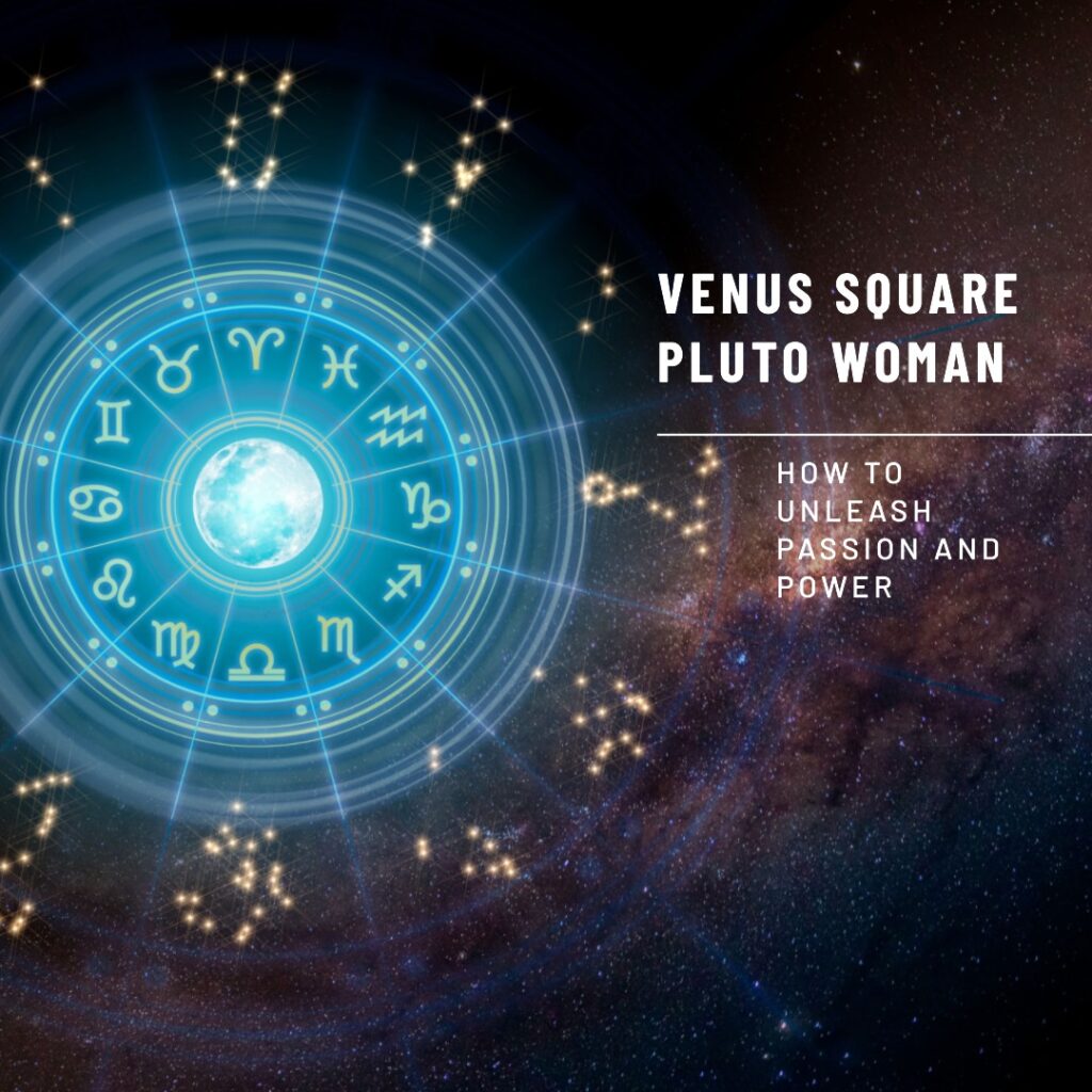 Venus Square Pluto Woman How To Unleash Passion and Power