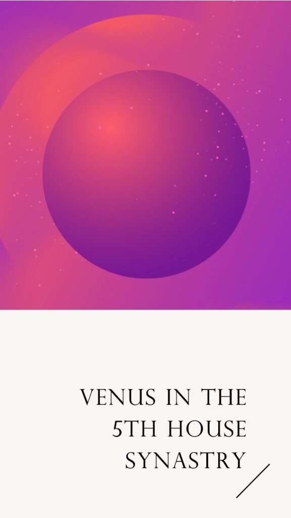 Venus In The 5th House Synastry A Love Connection Venus In The 5th House Synastry A Love Connection