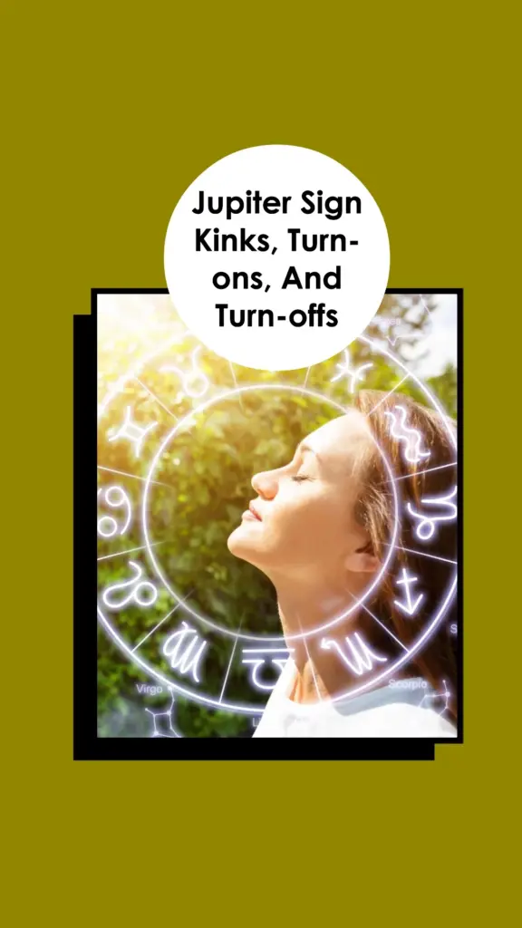 Jupiter Sign Kinks, Turnons, And Turnoffs A Complete Guide