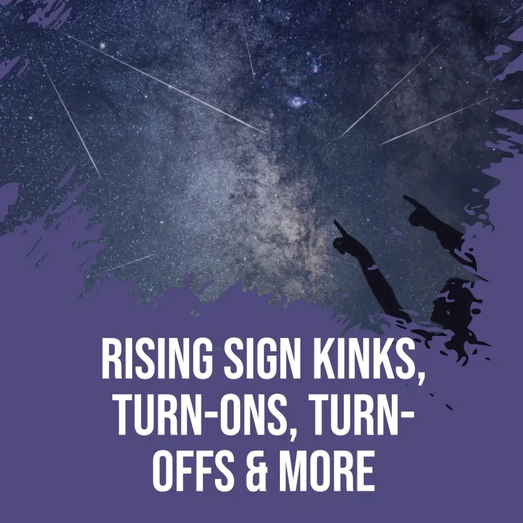 Rising Sign Kinks Turn Ons Turn Offs And More A Complete Guide 5363