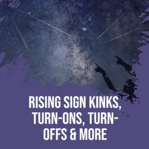 Rising Sign Kinks Rising Sign Turn-ons Rising Sign Turn-offs
