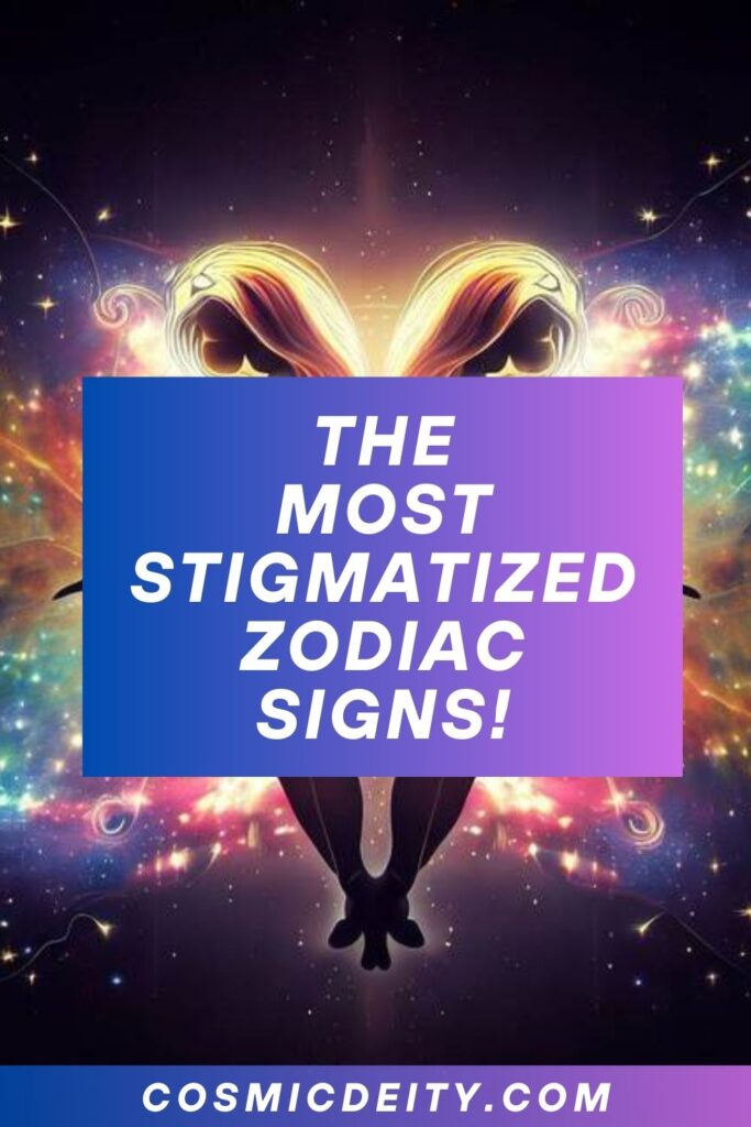 THE MOST STIGMATIZED ZODIAC SIGNS